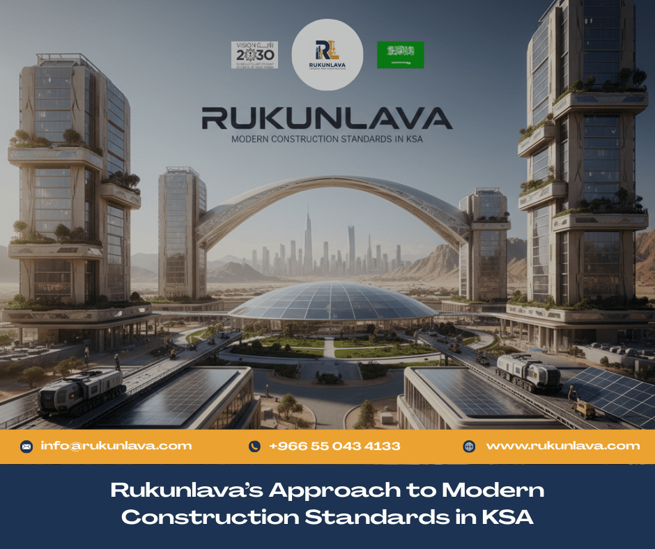 Rukunlava’s Approach to Modern Construction Standards in KSA | Expert Guide